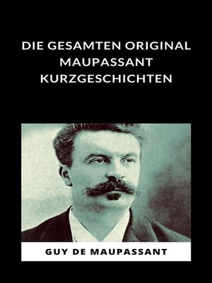 cover image of Die gesamten Original Maupassant-Kurzgeschichten (übersetzt)